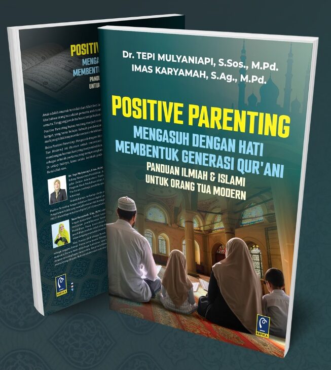 positive parenting – mengasuh dengan hati membentuk generasi qur’ani – panduan ilmiah & islami untuk orang tua modern